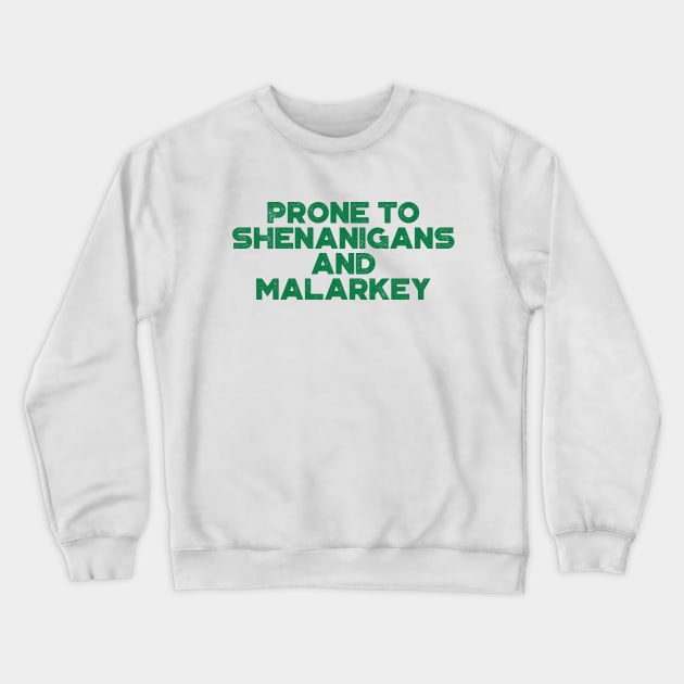 Prone To Shenanigans And Malarkey Funny St. Patrick's Day Crewneck Sweatshirt by truffela